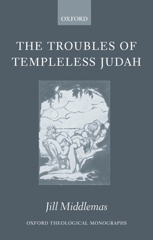 The Troubles of Templeless Judah (Oxford Theological Monographs)