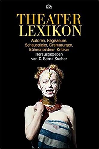 Theaterlexikon. Autoren, Regisseure, Schauspieler, Dramaturgen, Bühnenbildner, Kritiker