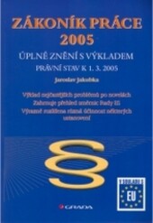 Zákoník práce 2005 - úplné znění s výkladem : právní stav k 1.3.2005