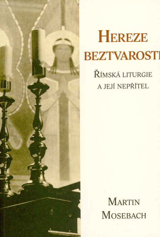 Hereze beztvarosti : římská liturgie a její nepřítel