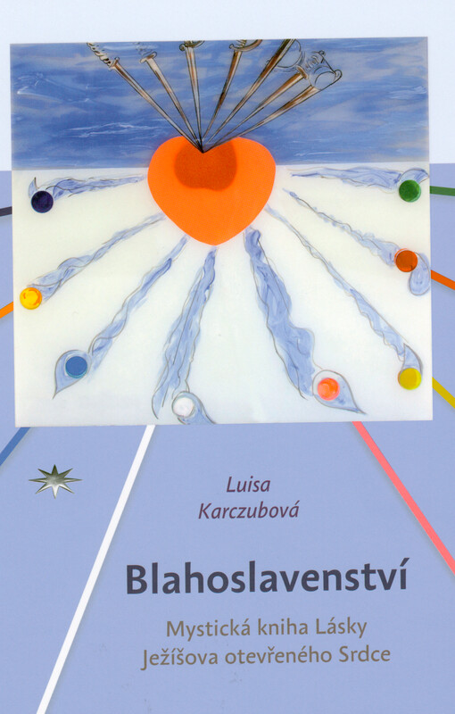 Blahoslavenství : mystická kniha Lásky Ježíšova otevřeného Srdce