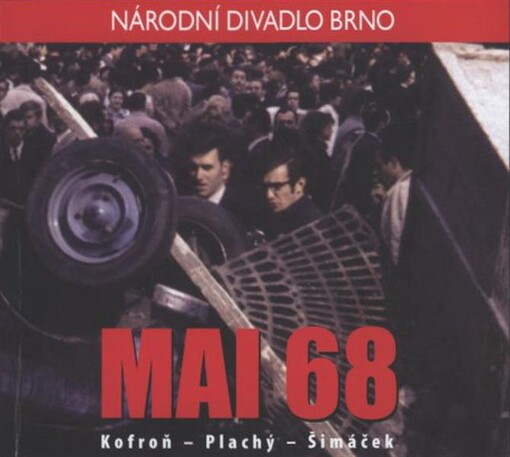 Kofroň, Plachý, Šimáček - Mai 68 :[světová premiéra 20. června 2008, Mahenovo divadlo