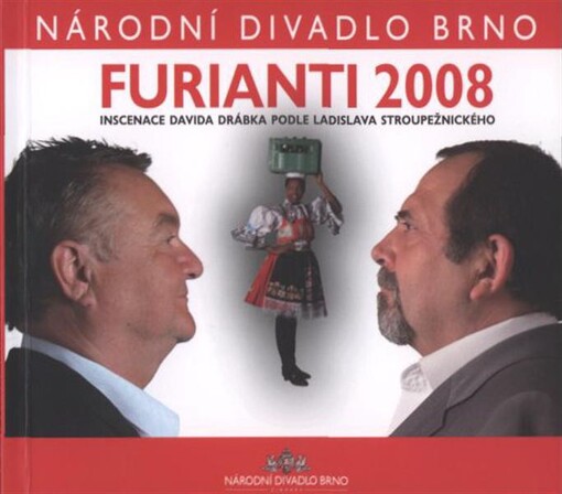 Furianti 2008 :inscenace Davida Drábka (1970) podle Ladislava Stroupežnického (1850-1892) : [premiéra 30. května 2008 v Mahenově divadle