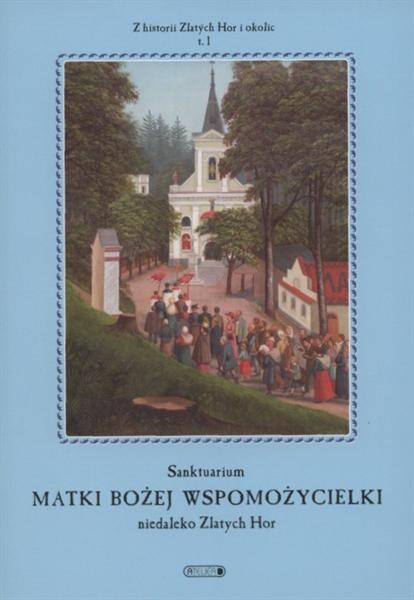 Sanktuarium Matki Bożej Wspomoźycielki niedaleko Zlatých Hor