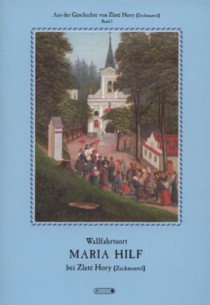 Wallfahrtsort Maria Hilf bei Zlaté Hory - Zuckmantel