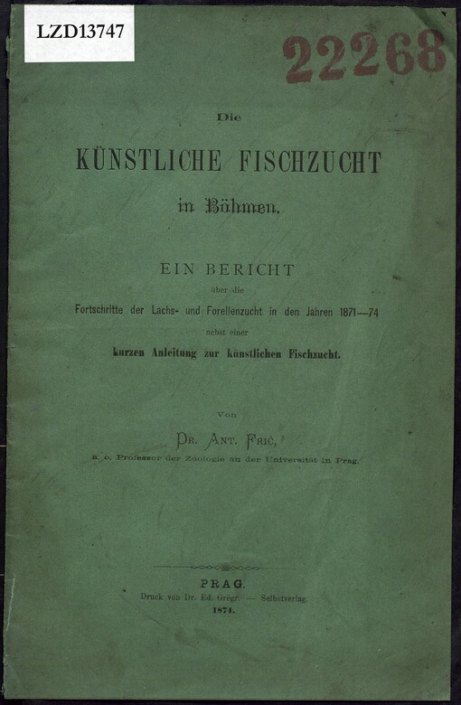 künstliche Fischzucht in Böhmen: ein Bericht über die Fortschritte der Lachs- und Forellenzucht in den Jahren 1871-74 nebst einer kurzen Anleitung zur künstlichen Fischzucht