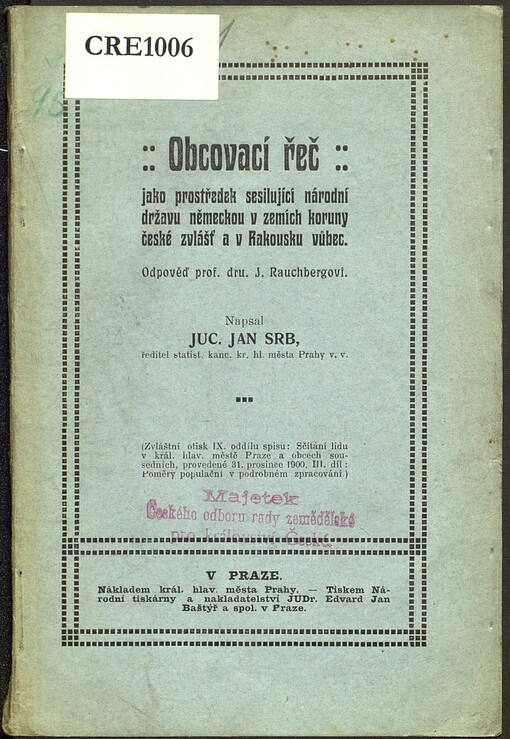 Obcovací řeč jako prostředek sesilujicí národní državu německou v zemích koruny české zvlášť a v Rakousku vůbec: odpověď prof. J. Rauchbergovi