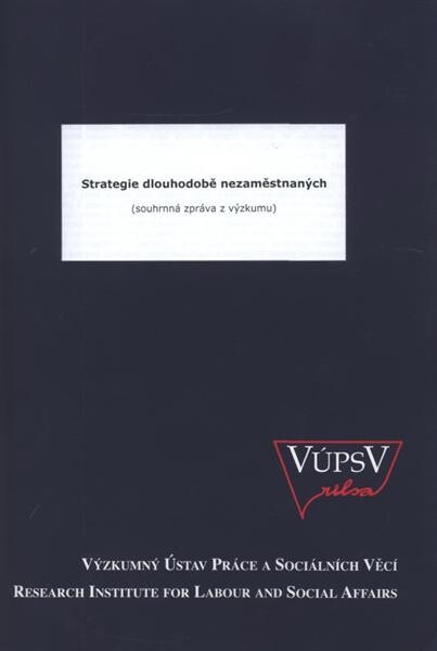 Strategie dlouhodobě nezaměstnaných : (souhrnná zpráva z výzkumu)