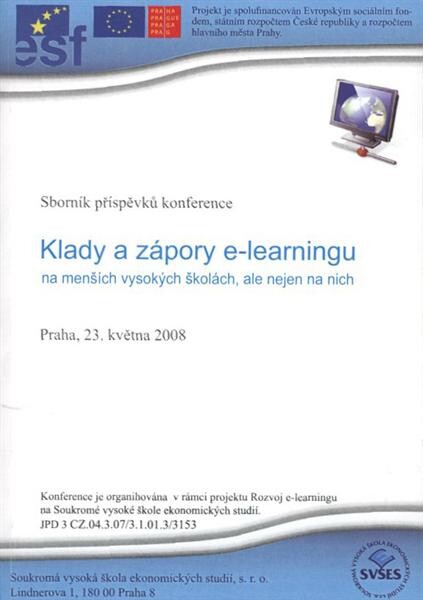 Klady a zápory e-learningu na menších vysokých školách, ale nejen na nich : konference : Praha, 23. května 2008