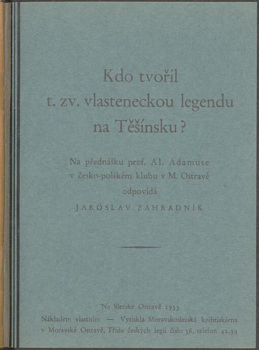Kdo tvořil t.zv. vlasteneckou legendu na Těšínsku?: na přednášku prof. Al. Adamuse v česko-polském klubu v M. Ostravě odpovídá