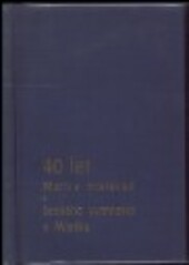 Čtyřicet let Matice místecké a českého gymnasia v Místku: památník k oslavám, pořádaným Maticí místeckou a státním československým reálným gymnasiem
       v Místku ve dnech 8. a 9. června 1935