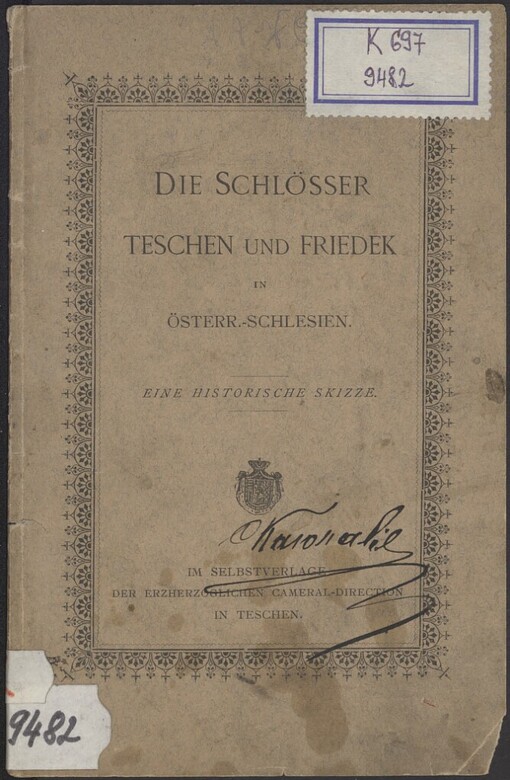 Schlösser Teschen und Friedek in Österr.-Schlesien: eine historische Skizze