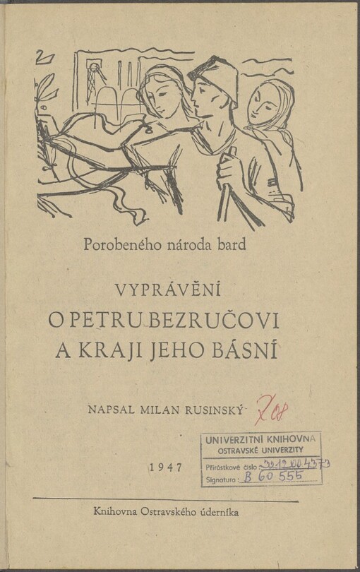 Vyprávění o Petru Bezručovi a kraji jeho básní: porobeného národa bard