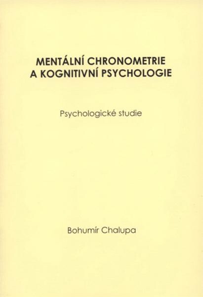 Mentální chronometrie a kognitivní psychologie : psychologické studie
