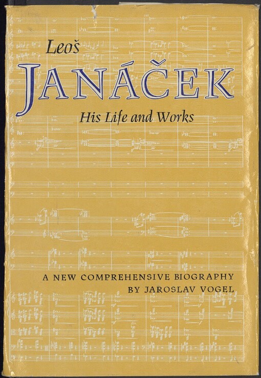 Leoš Janáček: his life and works : [a new comprehensive biography]