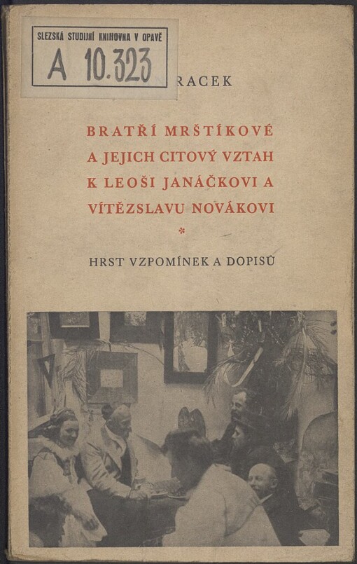 Bratří Mrštíkové a jejich citový vztah k Leoši Janáčkovi a Vítězslavu Novákovi: hrst vzpomínek a dopisů