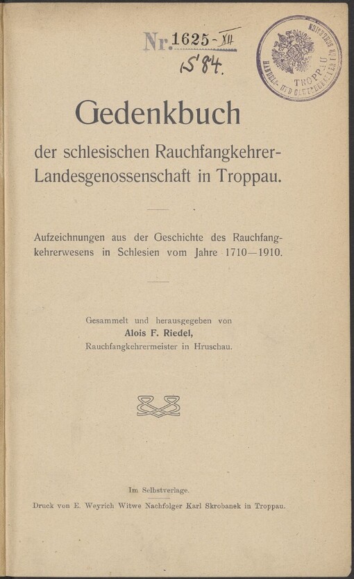 Gedenkbuch der schlesischen Rauchfangkehrer-Landesgenossenschaft in Troppau: Aufzeichnungen aus der Geschichte des Rauchfangkehrerwesens in Schlesien vom Jahre 1710-1910