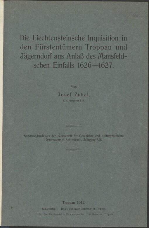 Liechtensteinsche Inquisition in den Fürstentümern Troppau und Jägerdorf aus Anlass des Mansfeldschen Einfalls 1626-1627
