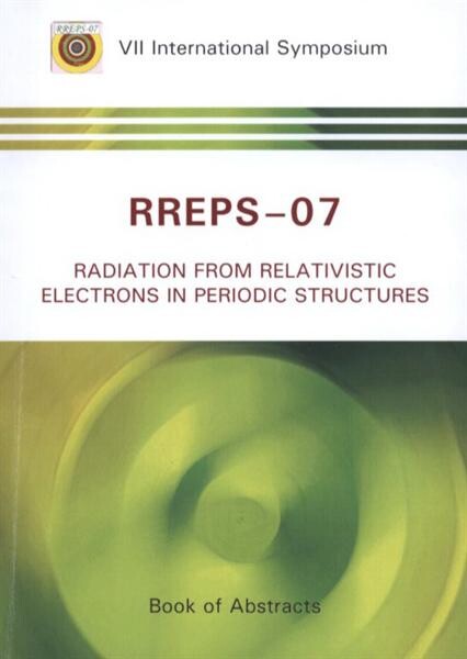 RREPS-07 : Radiation from Relativistic Electrons in Periodic Structures : VII international symposium : [book of abstracts