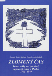 Zlomený čas: konec války na Vysočině, zajatecký gulag v Rusku 1945-1949