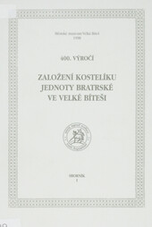 Založení kostelíku Jednoty bratrské ve Velké Bíteši: 400. výročí : sborník příspěvků, přednesených na slavnosti v Městském muzeu ve Velké Bíteši, uspořádané ve dnech 22.-23. května 1998
