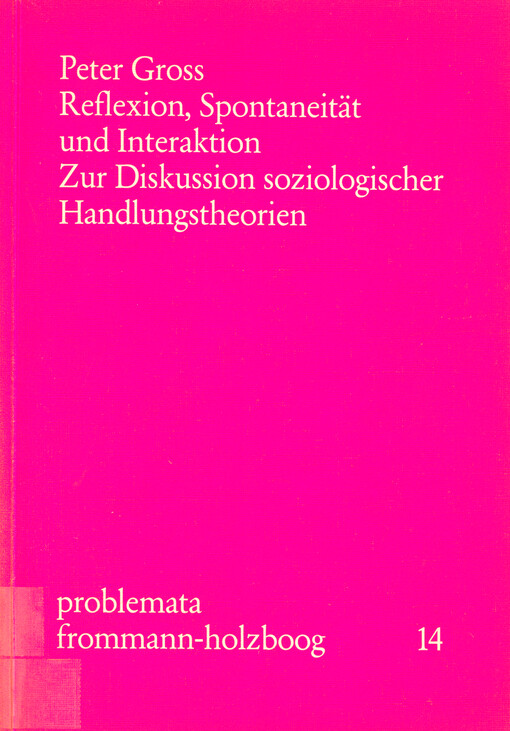 Reflexion, Spontaneität und Interaktion : zur Diskussion soziologischer Handlungstheorien