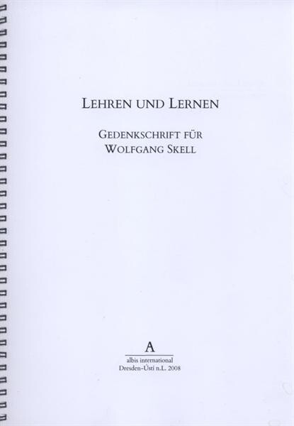 Lehren und Lernen :Gedenkschrift für Wolfgang Skell : Erinnerungen ausgewählte Beiträge, Bibliographie