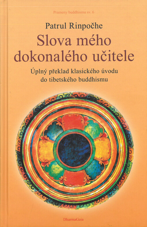 Slova mého dokonalého učitele : průvodce k přípravným praxím Esence srdce neomezeného prostoru velké dokonalosti