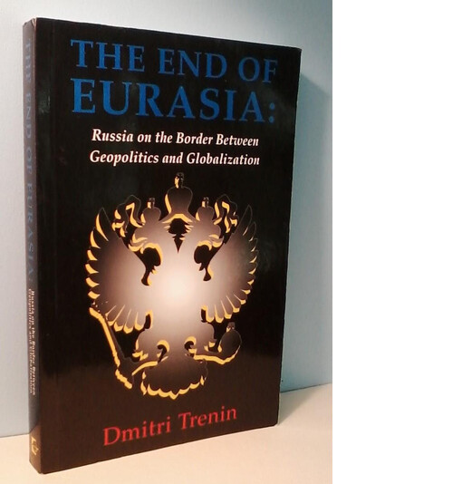 The End of Eurasia: Russia on the Border Between Geopolitics and Globalization