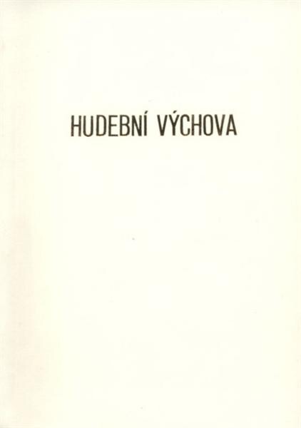 Hudební výchova : soupis učebnic hudební výchovy ve sbírce oddělení dějin školství Muzea Komenského v Přerově, p.o.