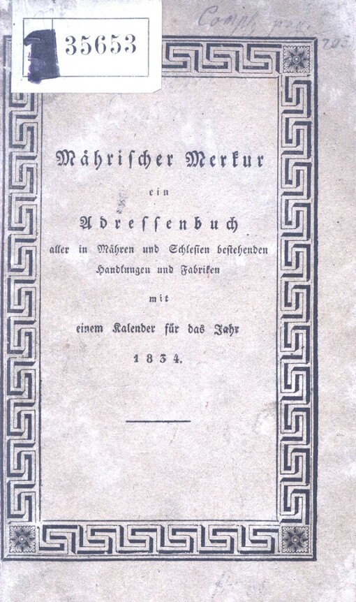 Mährischer Merkur: ein Adressenbuch aller in Mähren und Schlesien bestehenden Handlungen und Fabriken mit einem Kalender für das J. 1834