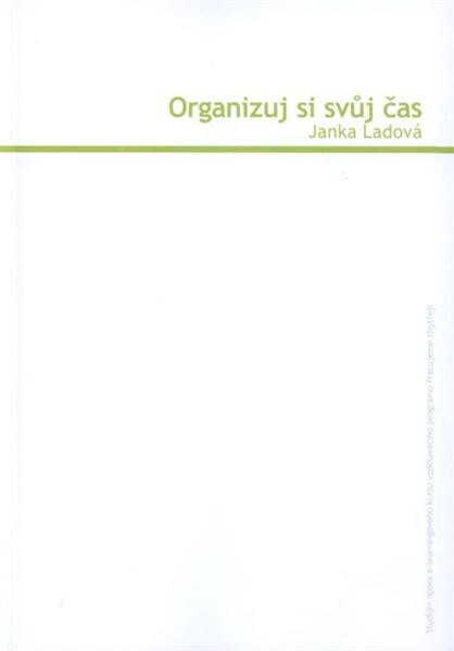 Organizuj si svůj čas :studijní opora e-learningového kurzu vzdělávacího programu Pracujeme chytřeji