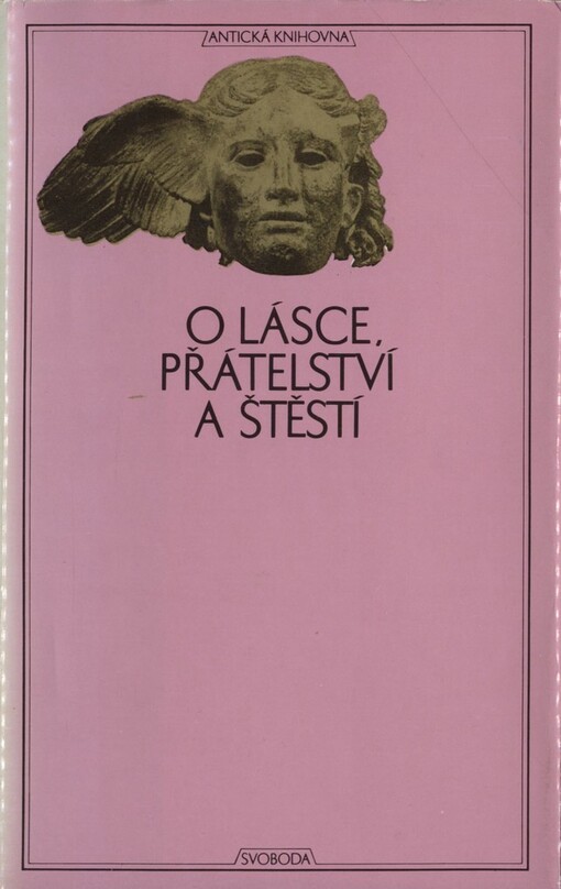 O lásce, přátelství a štěstí: (antické sentence), 1. vyd.
