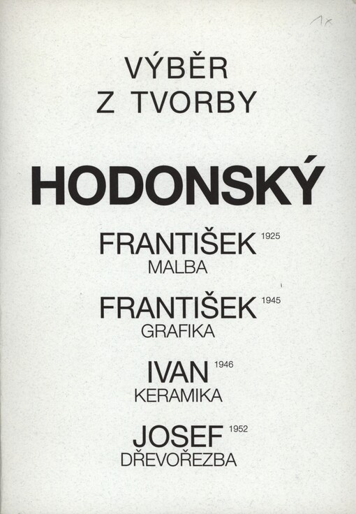 Hodonský František 1925 - malba, František 1945 - grafika, Ivan 1946 - keramika, Josef 1952 - dřevořezba :výběr z tvorby