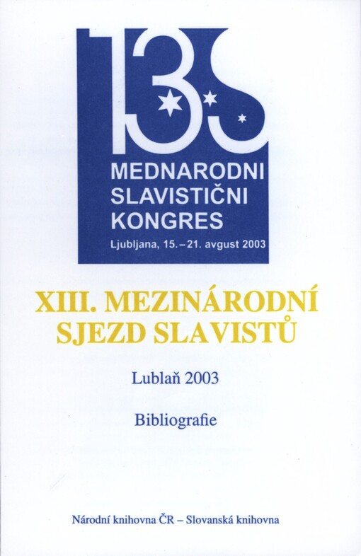 XIII. mezinárodní sjezd slavistů : Lublaň, 15.-21. srpna 2003 : bibliografie
