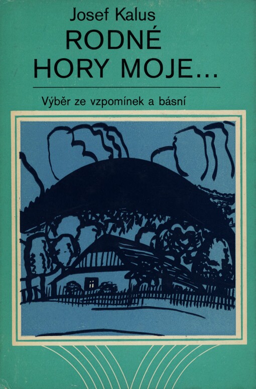 Rodné hory moje ... :Výběr ze vzpomínek a básní