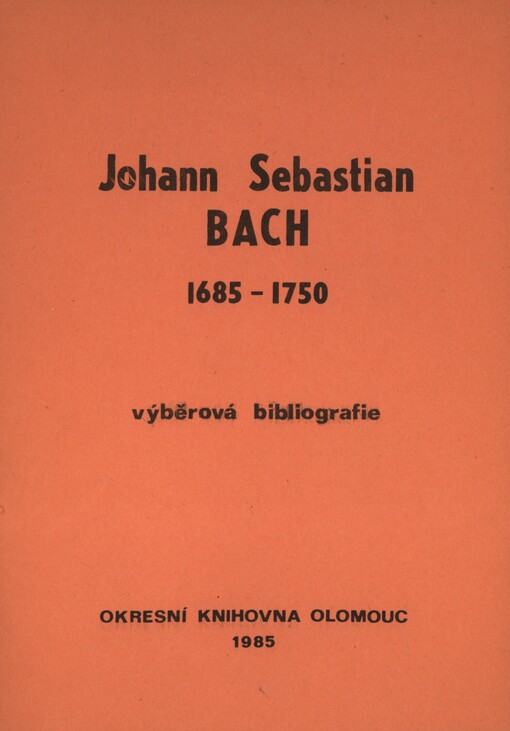 Johann Sebastian Bach (1685-1750): Výběrová bibligr. k 300. výročí narození J. S. Bacha