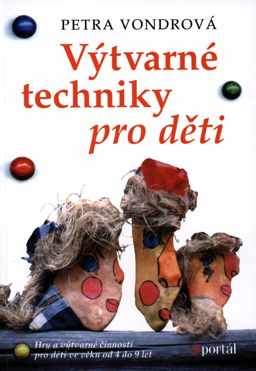 Výtvarné techniky pro děti: hry a výtvarné činosti pro děti ve věku od 4 do 9 let