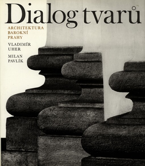 Dialog tvarů :architektura barokní Prahy