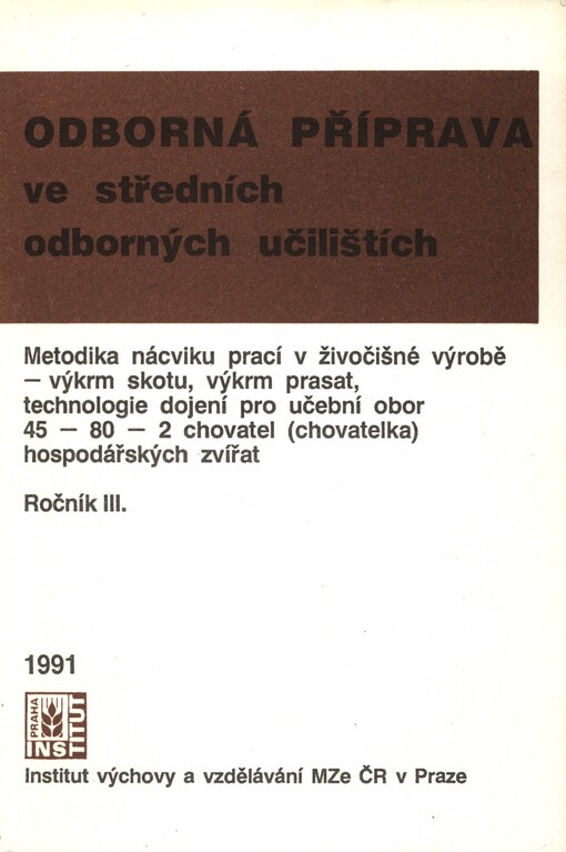 Metodika nácviku prací v živočišné výrobě - výkrm skotu, výkrm prasat, technologie dojení pro učební obor 45-80-2 chovatel (chovatelka) hospod. zvířat :3. ročník