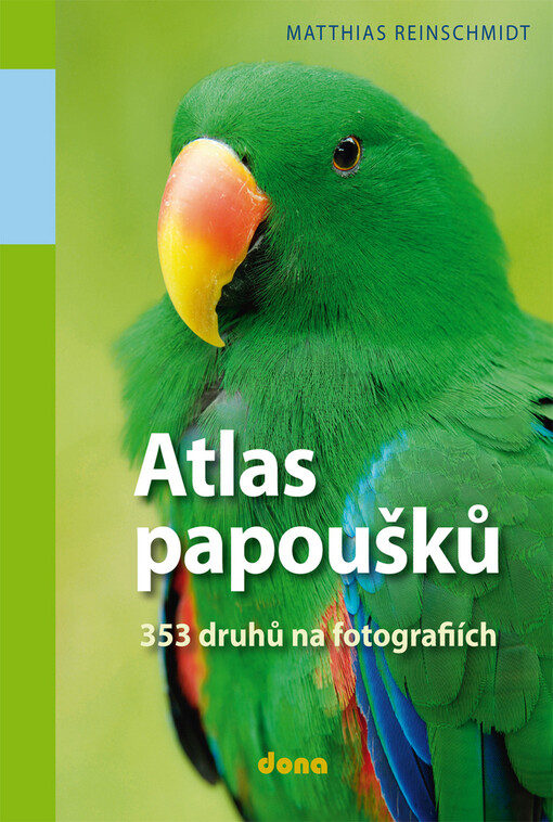 Atlas papoušků : 353 druhů na fotografiích