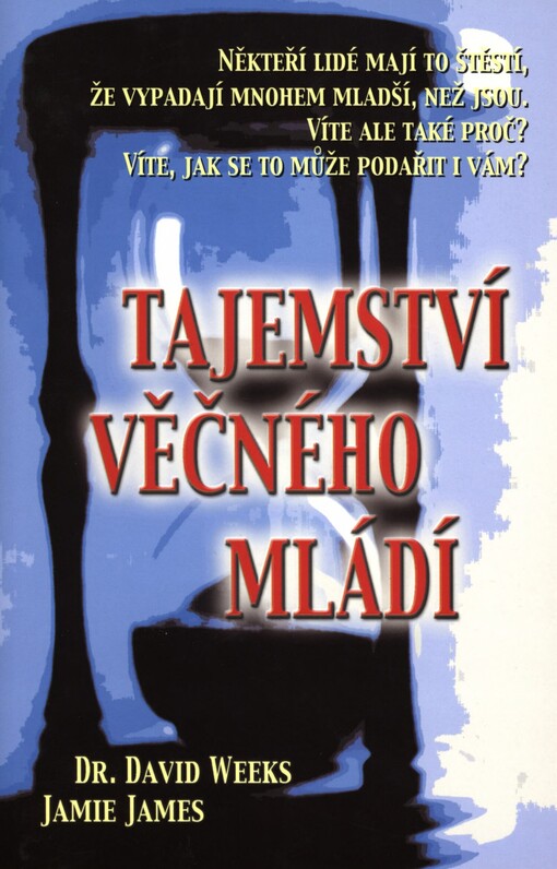 Tajemství věčného mládí: vědecké zdůvodnění, proč někteří lidé vypadají o deset let mladší, než jsou ve skutečnosti, a návod, jak se i vy můžete stát věčně mladými