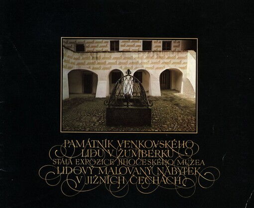 Lidový malovaný nábytek v jižních Čechách: Památník venkovského lidu v Žumberku : stálá expozice Jihočeského muzea