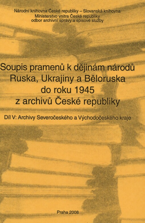 Soupis pramenů k dějinám národů Ruska, Ukrajiny a Běloruska do roku 1945 z archivů České republiky.Díl V,Archivy Severočeského a Východočeského kraje
