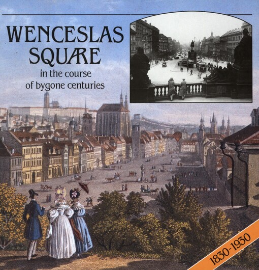 Wenceslas Square in the course of bygone centuries :[1830-1930