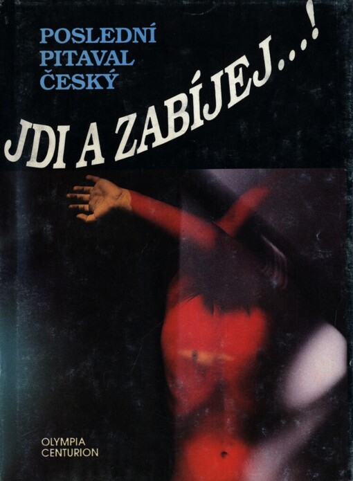 Jdi a zabíjej--!: poslední pitaval český