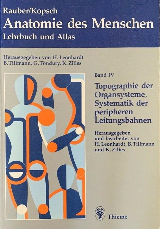 Rauber/Kopsch Anatomie des Menschen : Lehrbuch und Atlas. Band 4, Topographie der Organsysteme, Systematik der peripheren Leitungsbahnen