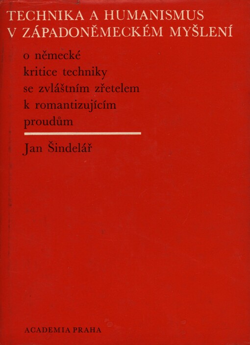 Technika a humanismus v západoněmeckém myšlení :o německé kritice techniky se zvláštním zřetelem k romantizujícím proudům