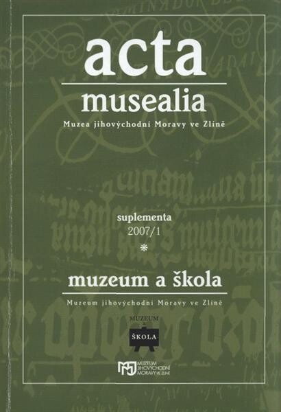 Muzeum a škola : sborník příspěvků z konference Muzeum a škola, Zlín 20.-21. března 2007