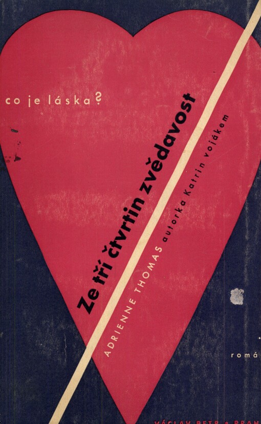 Ze tří čtvrtin zvědavost :[Co je láska?] : Román